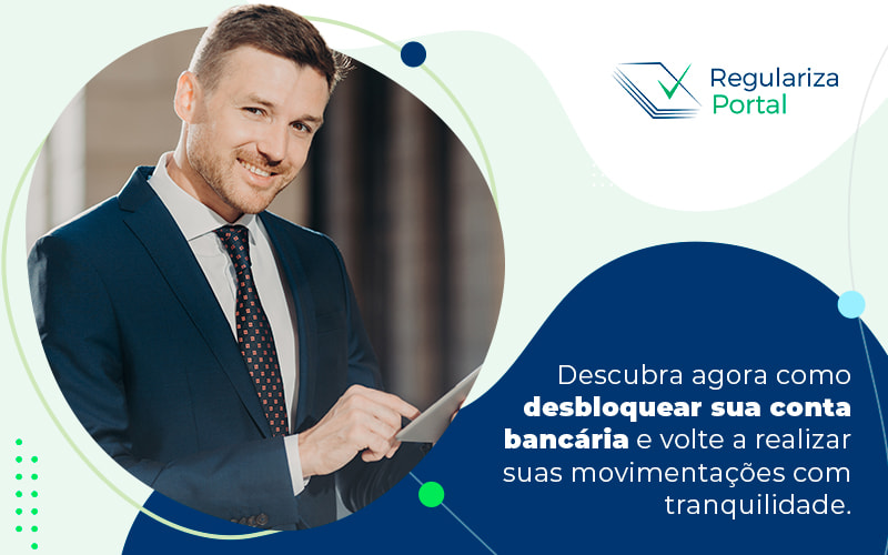 Descubra Agora Como Desbloquear Sua Conta Bancaria E Volte A Realizar Suas Movimentacoes Com Tranquilidade Blog - Regulariza Portal