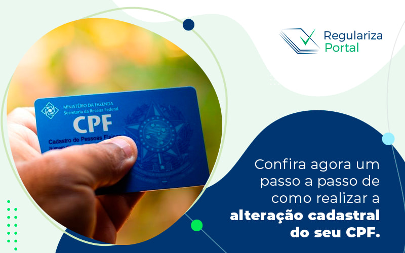 Confira Agora Um Passo A Passo De Como Realizar A Alteracao Cadastral Do Seu Cpf Blog - Regulariza Portal