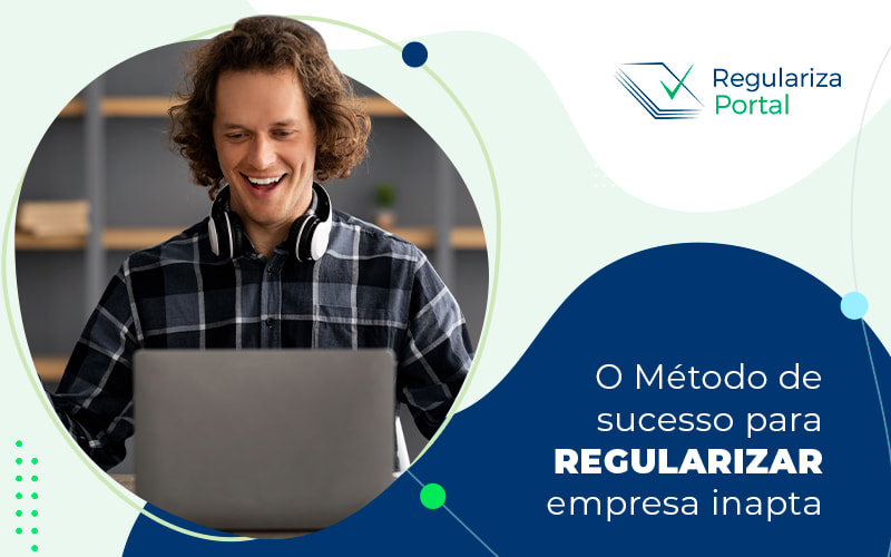 O Metodo De Sucesso Para Regularizar A Empresa Inapta Blog - Regulariza Portal