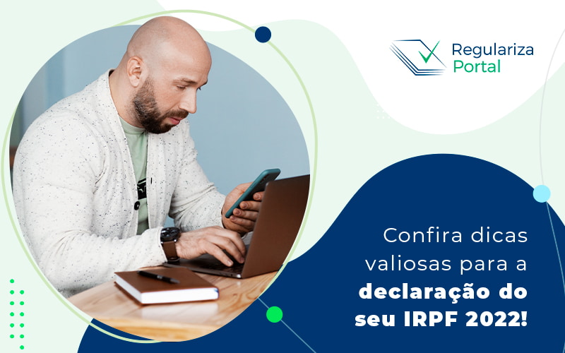 Confira Dicas Valiosas Para A Declaracao Do Seu Irpf 2022 Blog - Regulariza Portal