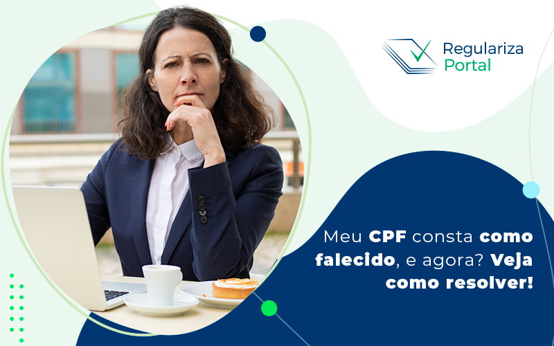 Meu Cpf Consta Como Falecido, E Agora Veja Como Resolver Blog (1) - Regulariza Portal